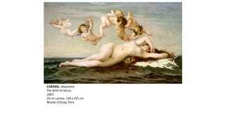 CABANEL, Alexandre
The Birth of Venus
1863
Oil on canvas, 130 x 225 cm
Musée d'Orsay, Paris
 