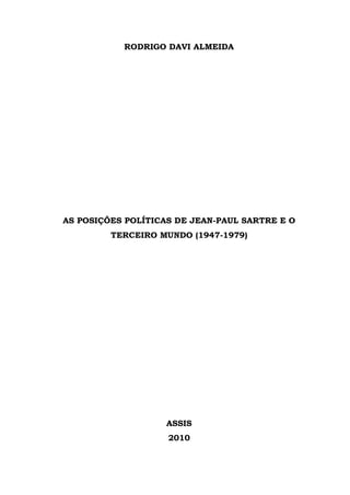RODRIGO DAVI ALMEIDA
AS POSIÇÕES POLÍTICAS DE JEAN-PAUL SARTRE E O
TERCEIRO MUNDO (1947-1979)
ASSIS
2010
 
