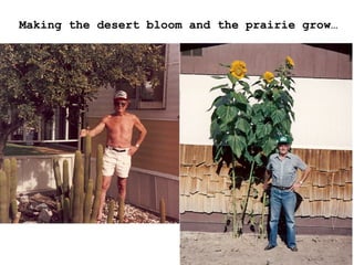 Making the desert bloom and the prairie grow… 