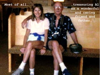 … treasuring Al as a wonderful and caring friend and father… Most of all… 