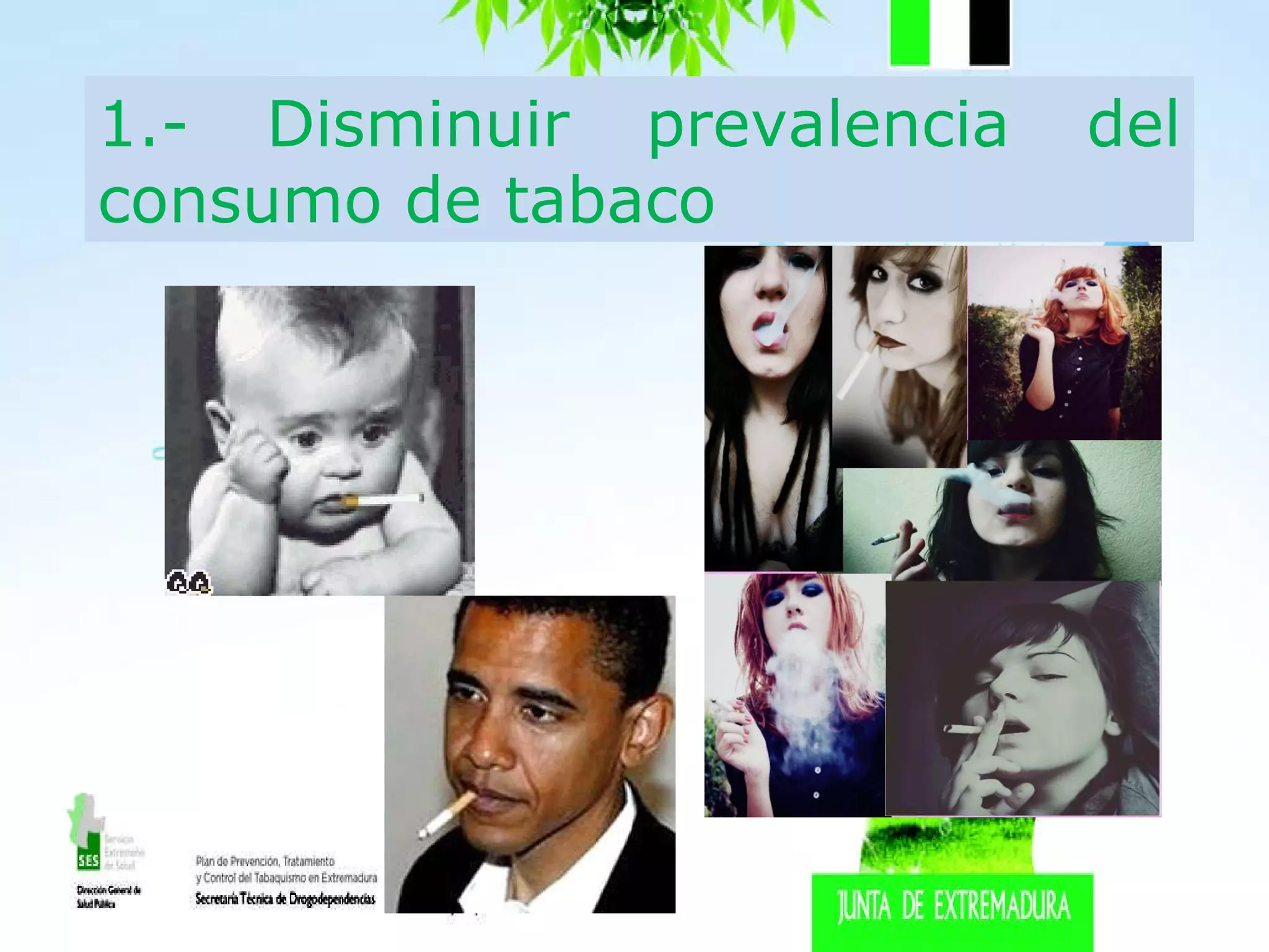 1.- Disminuir prevalencia del consumo de tabaco 