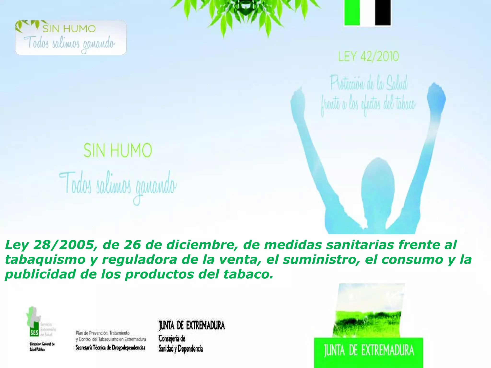 Ley 28/2005, de 26 de diciembre, de medidas sanitarias frente al tabaquismo y reguladora de la venta, el suministro, el consumo y la publicidad de los productos del tabaco. 