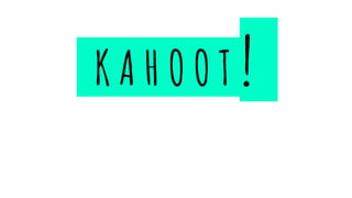 K A H O O T !
 