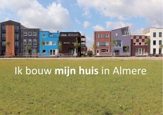 Ik bouw mijn huis in Almere

 