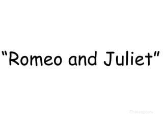 “ Romeo and Juliet”   Shakespeare 