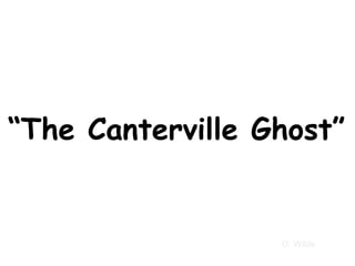 “ The Canterville Ghost” O. Wilde 