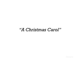 “ A Christmas Carol” Dickens 