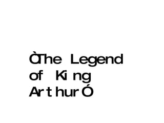 “ The Legend of King Arthur” 