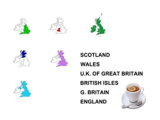 ENGLAND SCOTLAND WALES G. BRITAIN U.K. OF GREAT BRITAIN BRITISH ISLES 