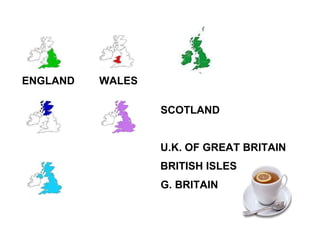 ENGLAND SCOTLAND WALES G. BRITAIN U.K. OF GREAT BRITAIN BRITISH ISLES 