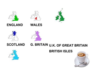 ENGLAND SCOTLAND WALES G. BRITAIN U.K. OF GREAT BRITAIN BRITISH ISLES 