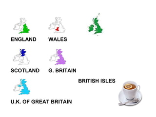 ENGLAND SCOTLAND WALES G. BRITAIN U.K. OF GREAT BRITAIN BRITISH ISLES 