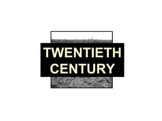 TWENTIETH CENTURY 