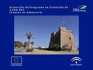 Actuación del Programa de Extensión de Cable XDT  (Cuevas de Almanzora) 