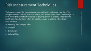 Risk Measurement Techniques
Various techniques for measuring exposure of banks to interest rate risks. To
mitigate interes...