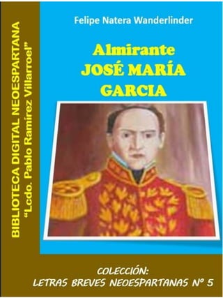 ALMIRANTE JOSÉ MARIA GARCÍA --- Felipe Natera W.
1
 