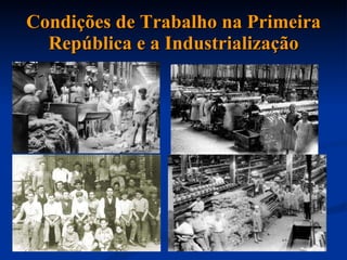 Condições de Trabalho na Primeira República e a Industrialização 
