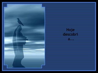 Hoje  descobri  a... 