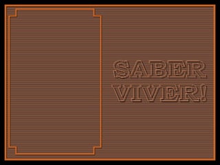 SABER VIVER! 