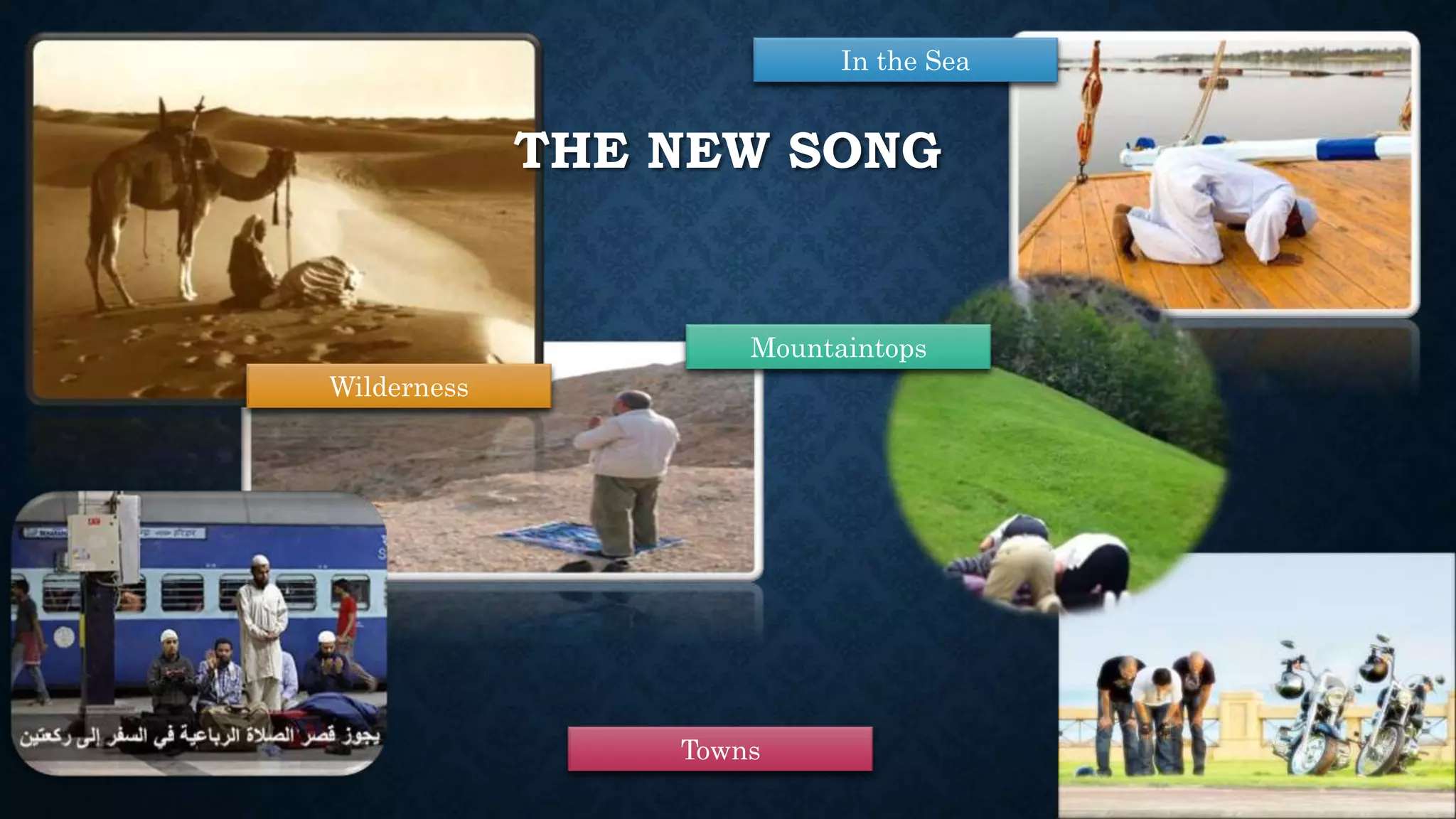 THE NEW SONG
Mountaintops
Wilderness
Towns
In the Sea
 