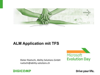 ALM Application mit TFS
Dieter Rüetschi, Ability Solutions GmbH
ruetschi@ability-solutions.ch
 