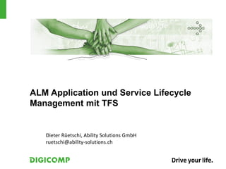 ALM Application und Service Lifecycle
Management mit TFS


   Dieter Rüetschi, Ability Solutions GmbH
   ruetschi@ability-solutions.ch
 