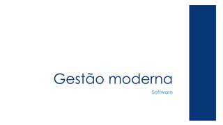 Gestão moderna 
Software 
 