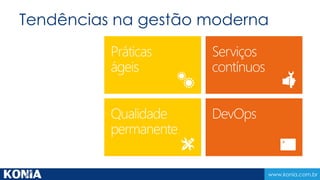 Tendências na gestão moderna 
www.konia.com.br 
 