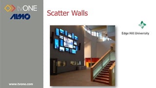 www.tvone.com
Scatter Walls
 
