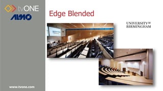 www.tvone.com
Edge Blended
 