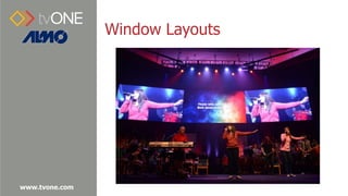 www.tvone.com
Window Layouts
 