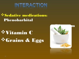 Sedative medications:
Phenobarbital
Diazepam
Vitamin C
Grains & Eggs
17
 