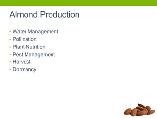 Almond Production
• Water Management
• Pollination
• Plant Nutrition
• Pest Management
• Harvest

• Dormancy

 