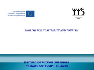 ENGLISH FOR HOSPITALITY AND TOURISM
ISTITUTO ISTRUZIONE SUPERIORE
“RENATO GUTTUSO” - MILAZZO
 
