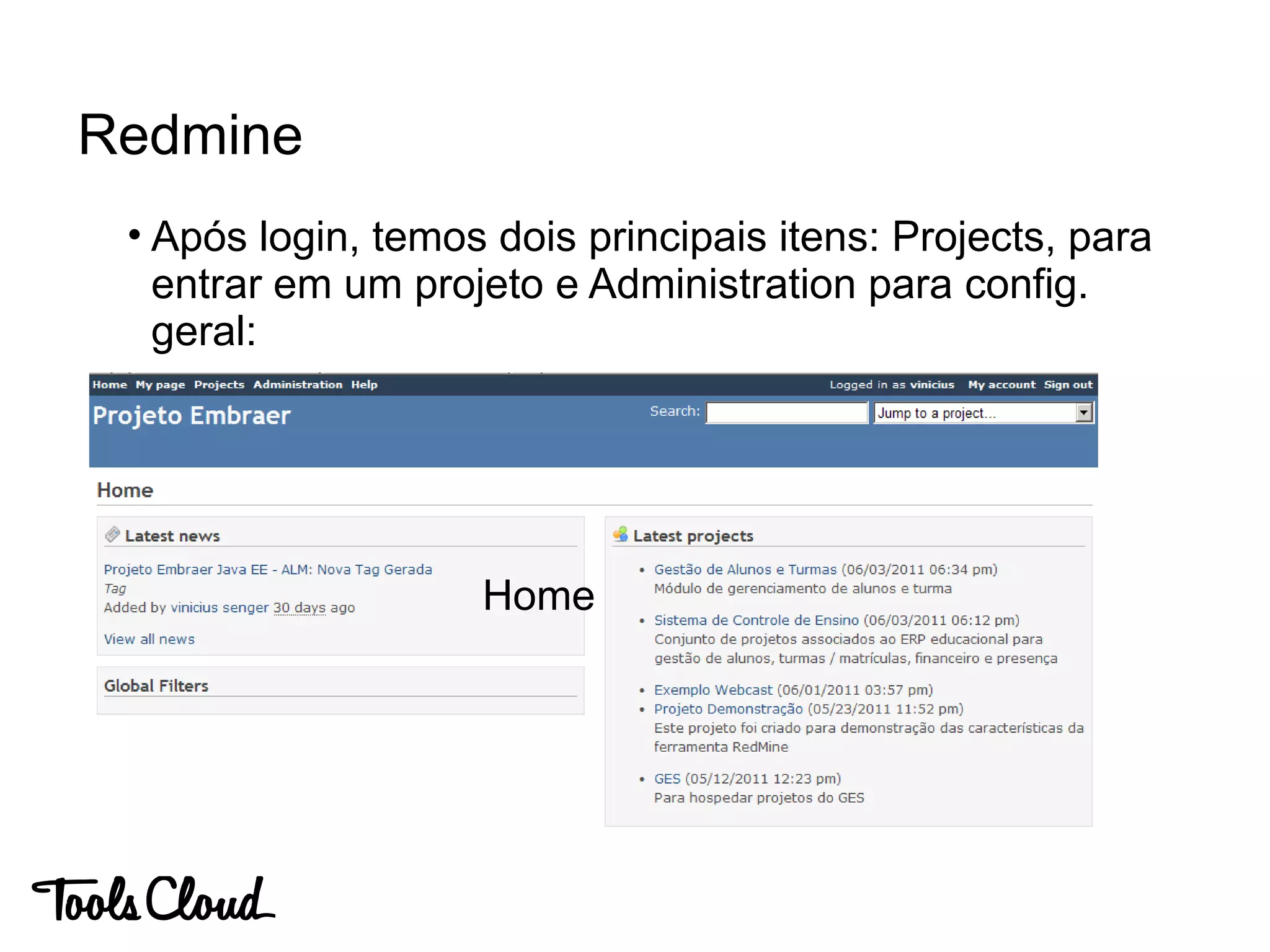 • Após login, temos dois principais itens: Projects, para
entrar em um projeto e Administration para config.
geral:
Redmine
Home
 