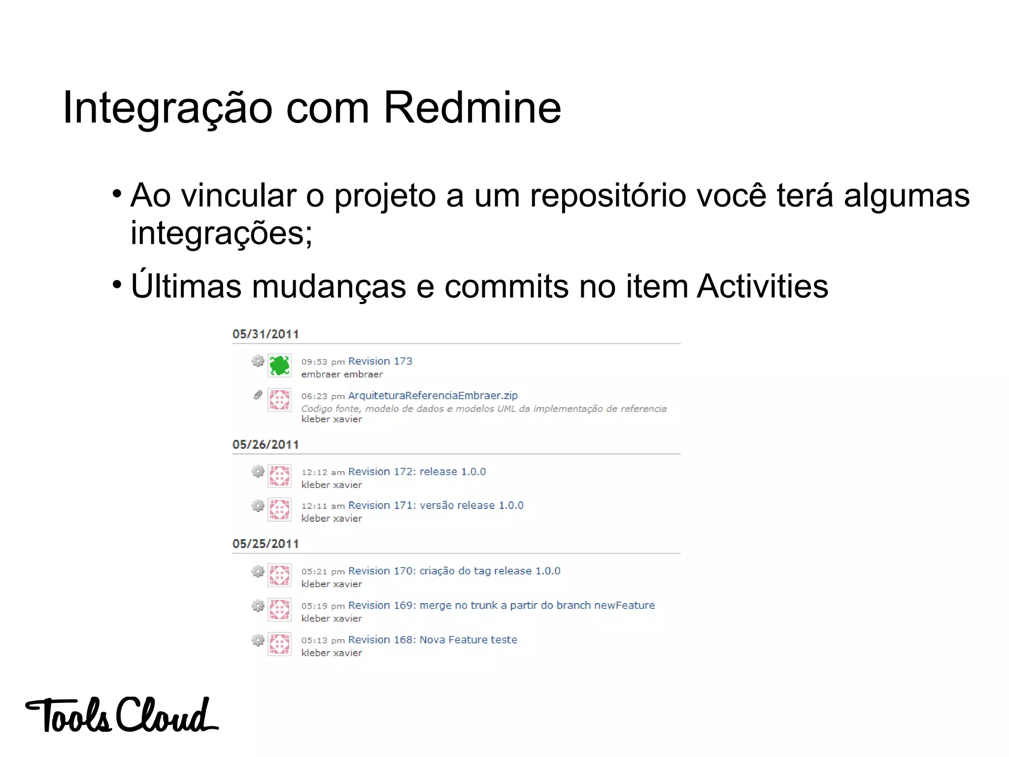 • Ao vincular o projeto a um repositório você terá algumas
integrações;
• Últimas mudanças e commits no item Activities
Integração com Redmine
 