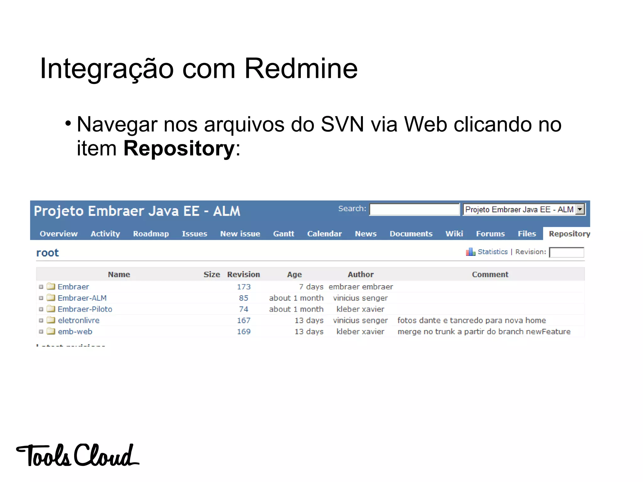 • Navegar nos arquivos do SVN via Web clicando no
item Repository:
Integração com Redmine
 