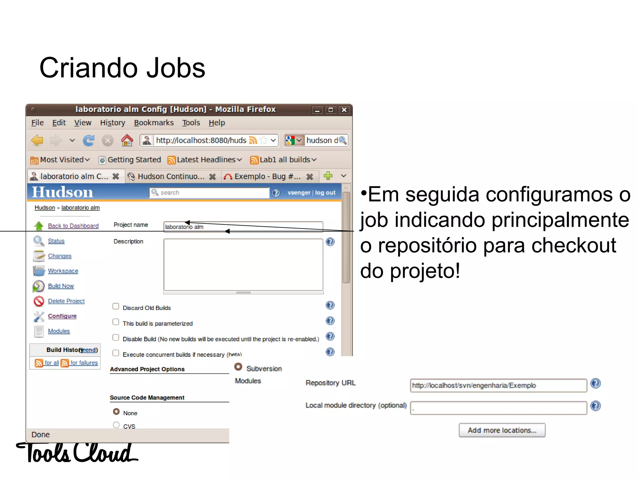 Criando Jobs
•Em seguida configuramos o
job indicando principalmente
o repositório para checkout
do projeto!
 