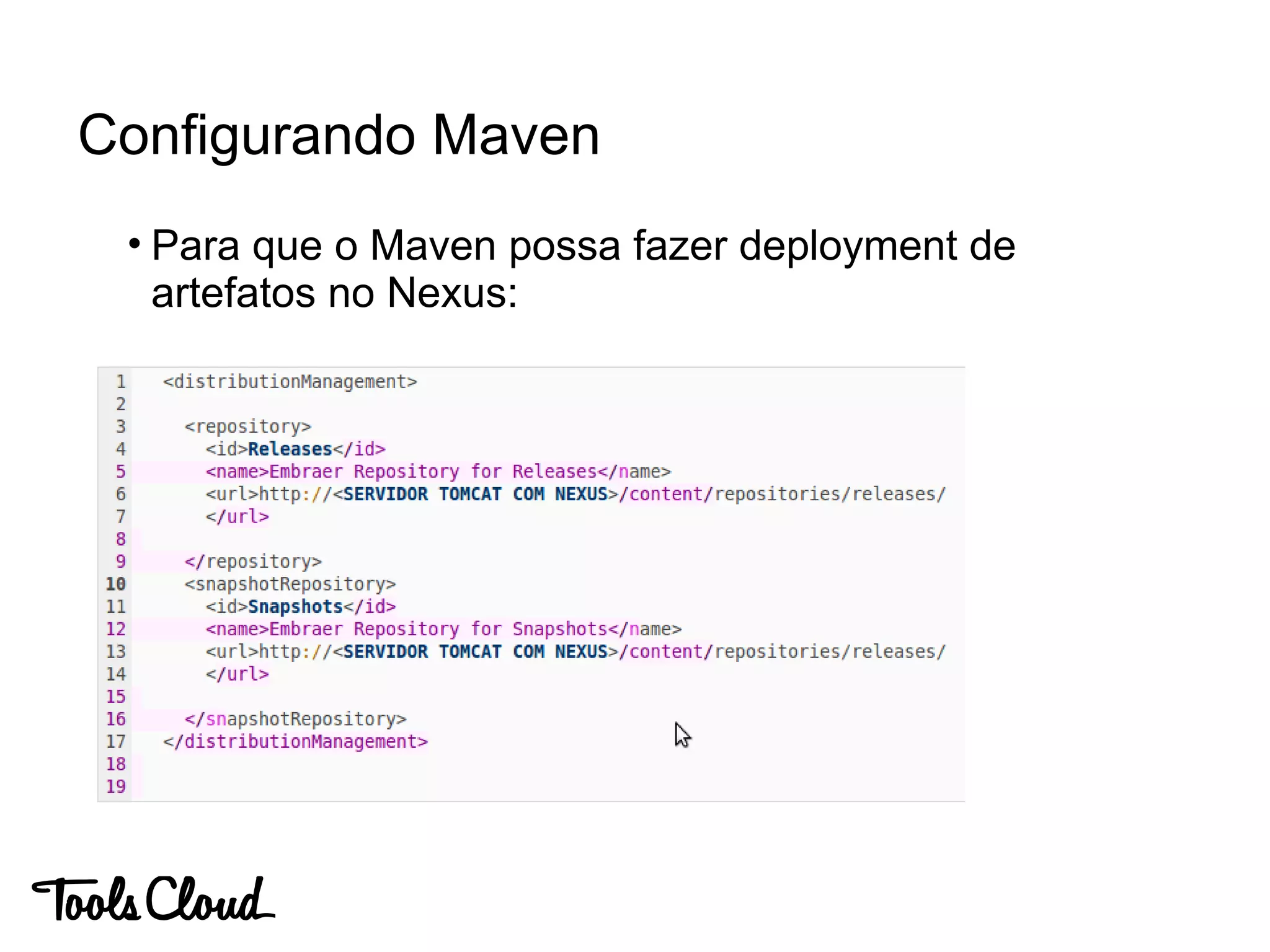 • Para que o Maven possa fazer deployment de
artefatos no Nexus:
Configurando Maven
 