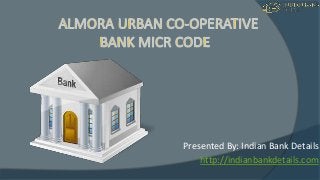 Presented By: Indian Bank Details
http://indianbankdetails.com
 
