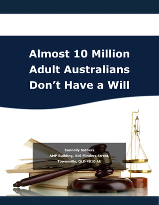 Almost 10 Million
Adult Australians
Don’t Have a Will
Connolly Suthers
AMP Building, 416 Flinders Street,
Townsville, QLD 4810 AU
 
