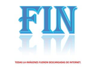TODAS LA IMÁGENES FUERON DESCARGADAS DE INTERNET.

 