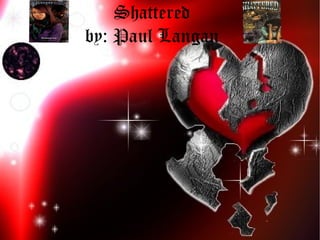Shattered
by: Paul Langan
 