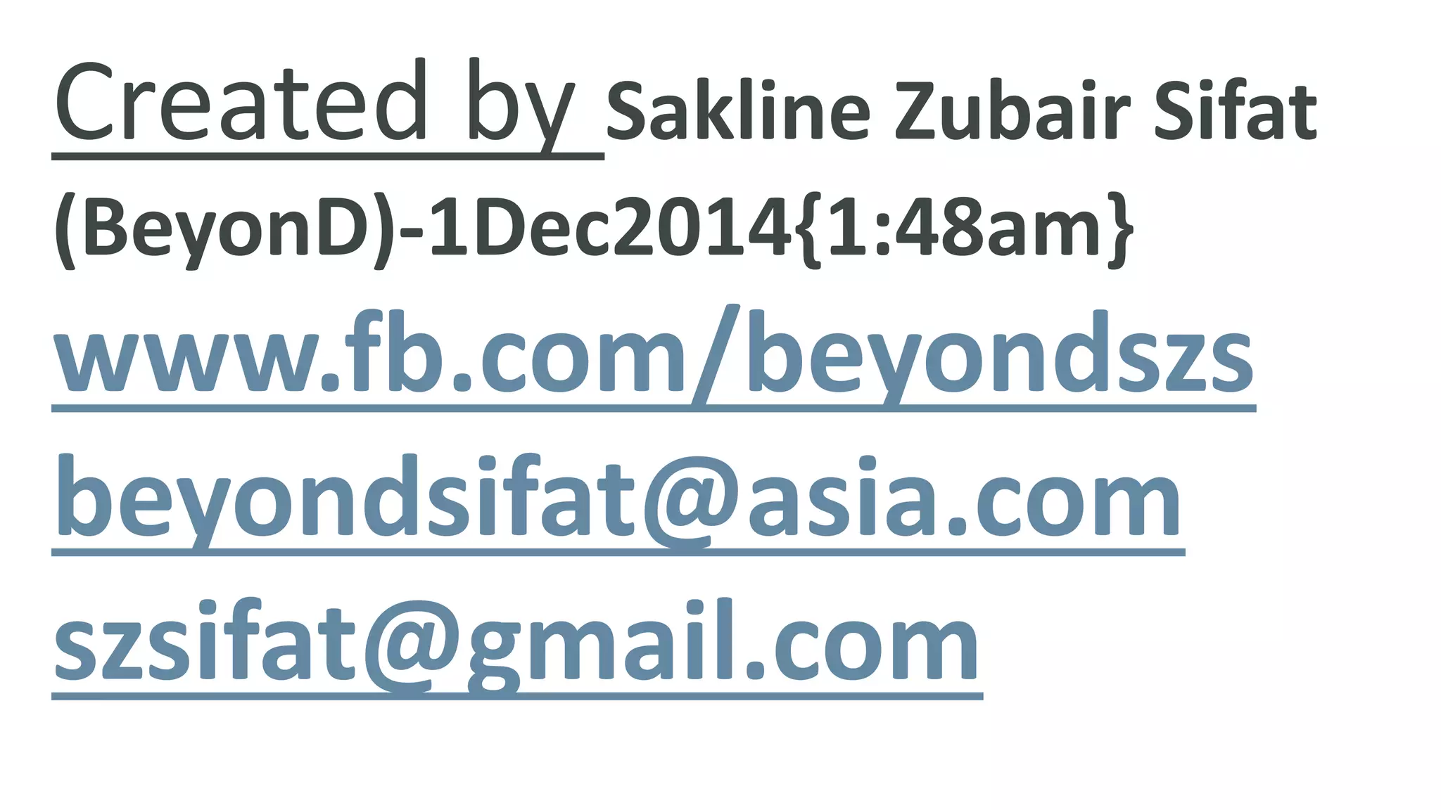Created by Sakline Zubair Sifat 
(BeyonD)-1Dec2014{1:48am} 
www.fb.com/beyondszs 
beyondsifat@asia.com 
szsifat@gmail.com 
