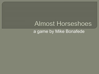 a game by Mike Bonafede
 