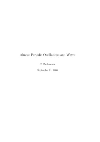 Almost Periodic Oscillations and Waves
C. Corduneanu
September 21, 2006
 