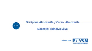 Disciplina Almoxarife / Curso: Almoxarife
Docente: Sidnalva Silva
 