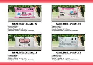 ALM_RET_EVEN_09
ALM_RET_EVEN_11
ALM_RET_EVEN_10
ALM_RET_EVEN_12
Especiﬁcações:
Material: Tactel
Área da Estampa: 30 x 20 (cm)
Ideal para: Brindes, Lembranças, Presentes
Especiﬁcações:
Material: Tactel
Área da Estampa: 30 x 20 (cm)
Ideal para: Brindes, Lembranças, Presentes
Especiﬁcações:
Material: Tactel
Área da Estampa: 30 x 20 (cm)
Ideal para: Brindes, Lembranças, Presentes
Especiﬁcações:
Material: Tactel
Área da Estampa: 30 x 20 (cm)
Ideal para: Brindes, Lembranças, Presentes
 