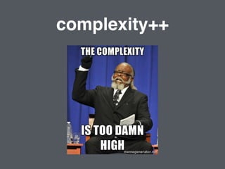 complexity++
 