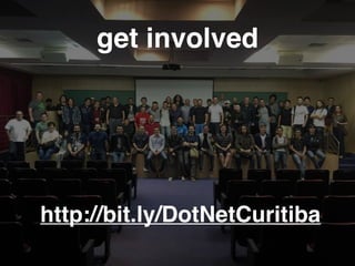 http://bit.ly/DotNetCuritiba
get involved
 